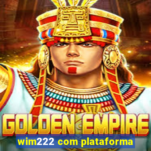 wim222 com plataforma